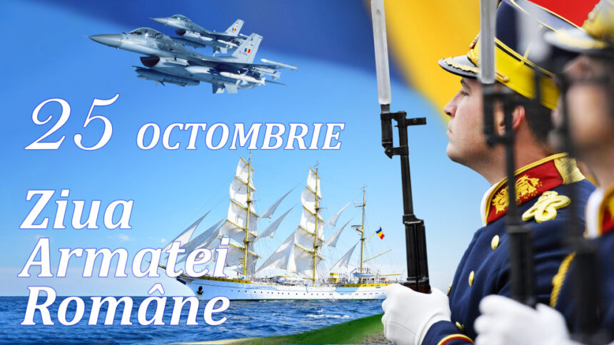 25 octombrie – Ziua Armatei Române 25 octombrie – Ziua Armatei Române